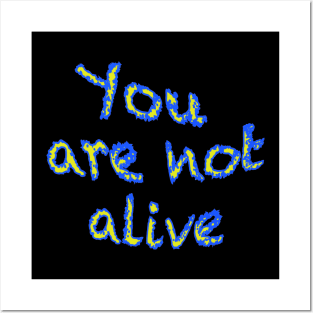 You are not alive Posters and Art